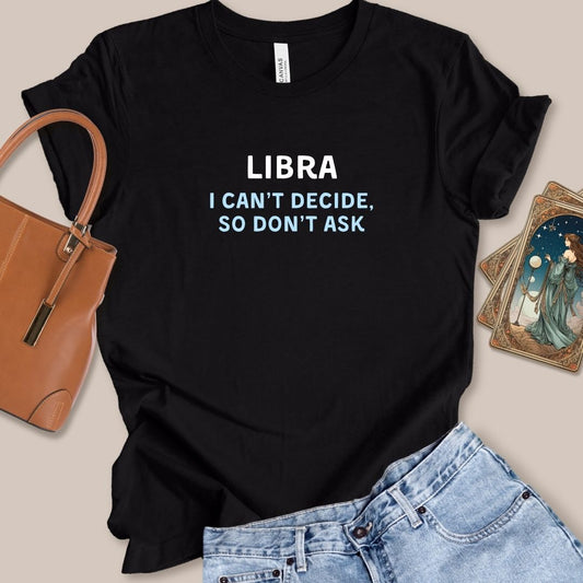 Libra I Can't Decide So Don't Ask Tee